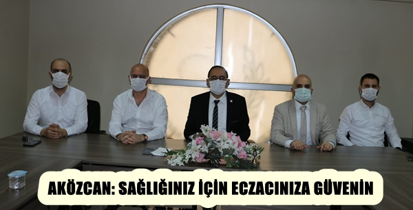 AKÖZCAN: SAĞLIĞINIZ İÇİN ECZACINIZA GÜVENİN