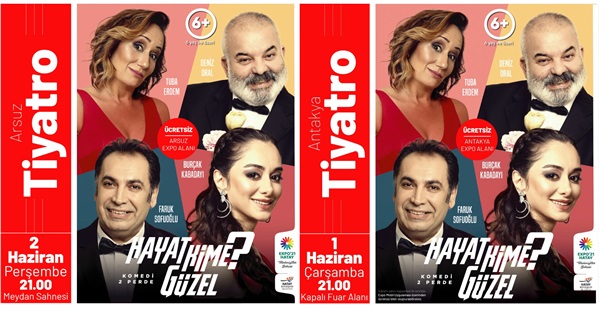 ‘HAYAT KİME GÜZEL?’ EXPO ANTAKYA VE ARSUZ SAHNELERİNDE