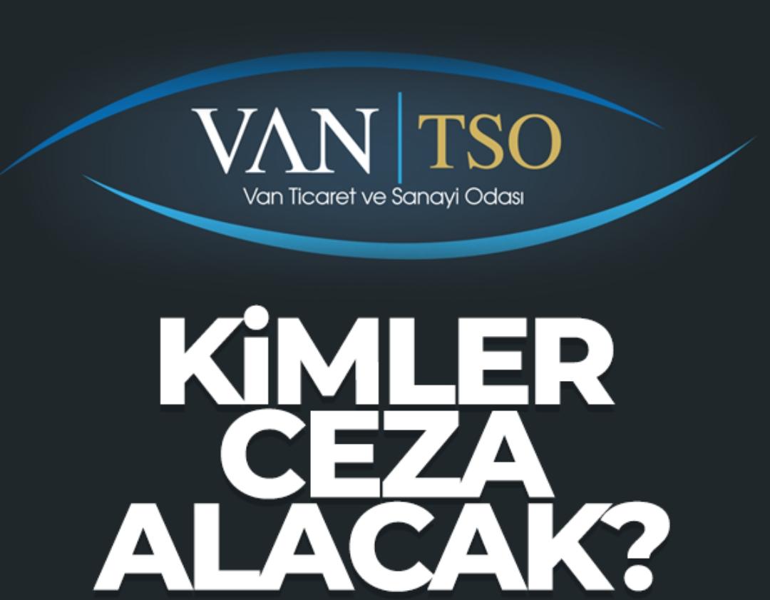 Van TSO seçimlerinde kimler ceza alacak?