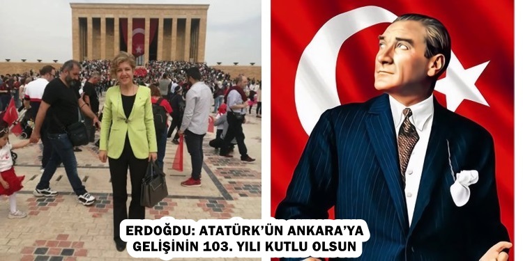 ERDOĞDU: ATATÜRK’ÜN ANKARA’YA GELİŞİNİN 103. YILI KUTLU OLSUN