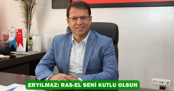 ERYILMAZ: RAS-EL SENİ KUTLU OLSUN