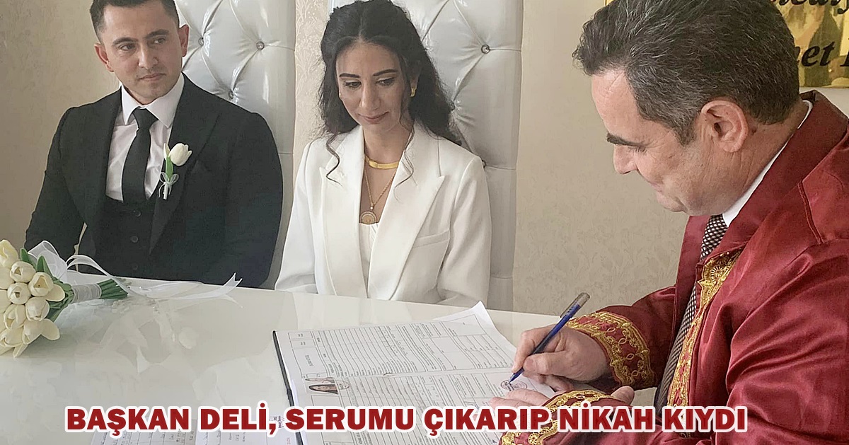 Başkan Deli, serumu çıkarıp nikah kıydı