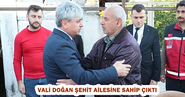 Vali Doğan şehit ailesine sahip çıktı