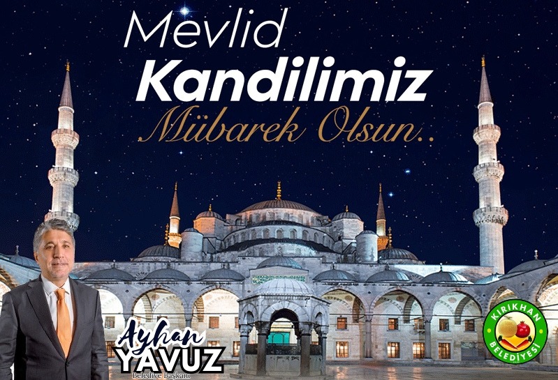 YAVUZ; “MEVLİD KANDİLİMİZ ve MEVLİD-İ NEBİ HAFTAMIZ MÜBAREK OLSUN”