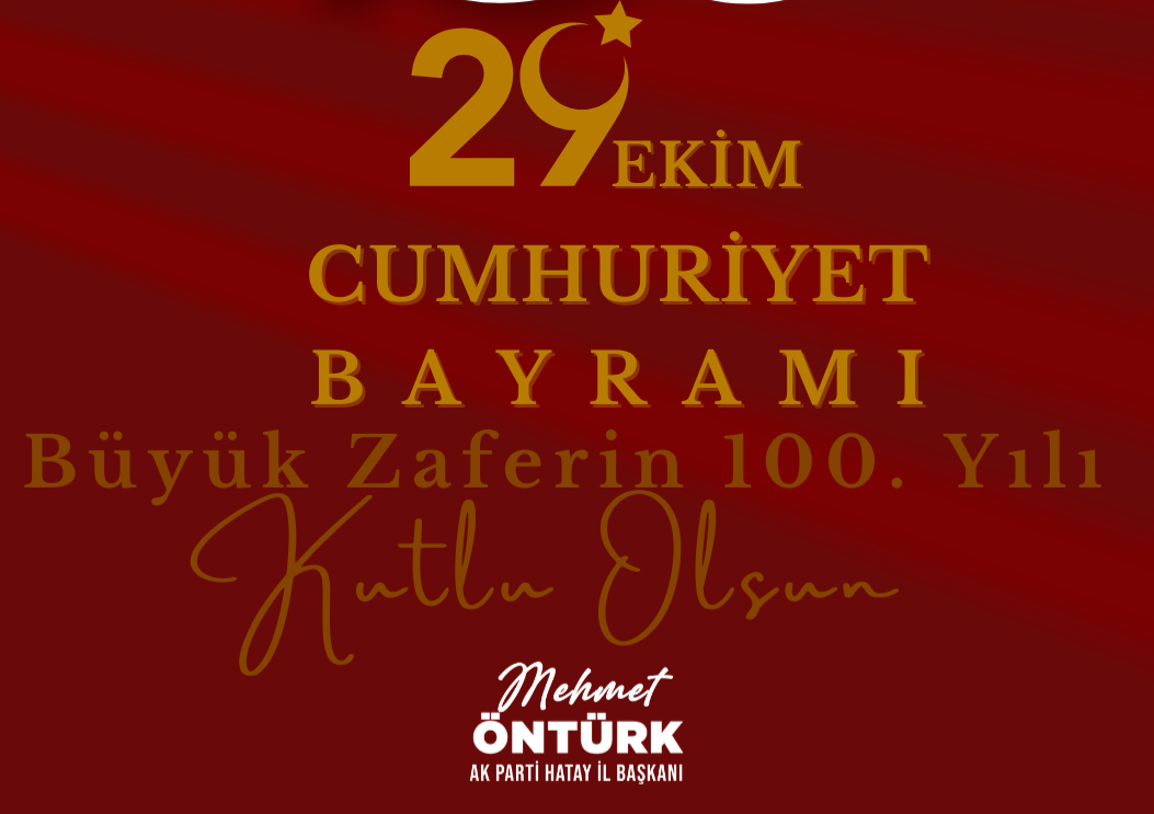 AK PARTİ HATAY İL BAŞKANI MEHMET ÖNTÜRK’ÜN 29 EKİM CUMHURİYET BAYRAMI MESAJI