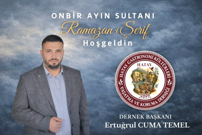 HATAY GASTRONOMİ KÜLTÜRLERİ DERNEĞİ’NDEN RAMAZAN MESAJI
