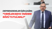 Çalışkan’dan Depremzedeler İçin Çağrı: “Verilen Eşya Yardımı Sözü Tutulmalı”