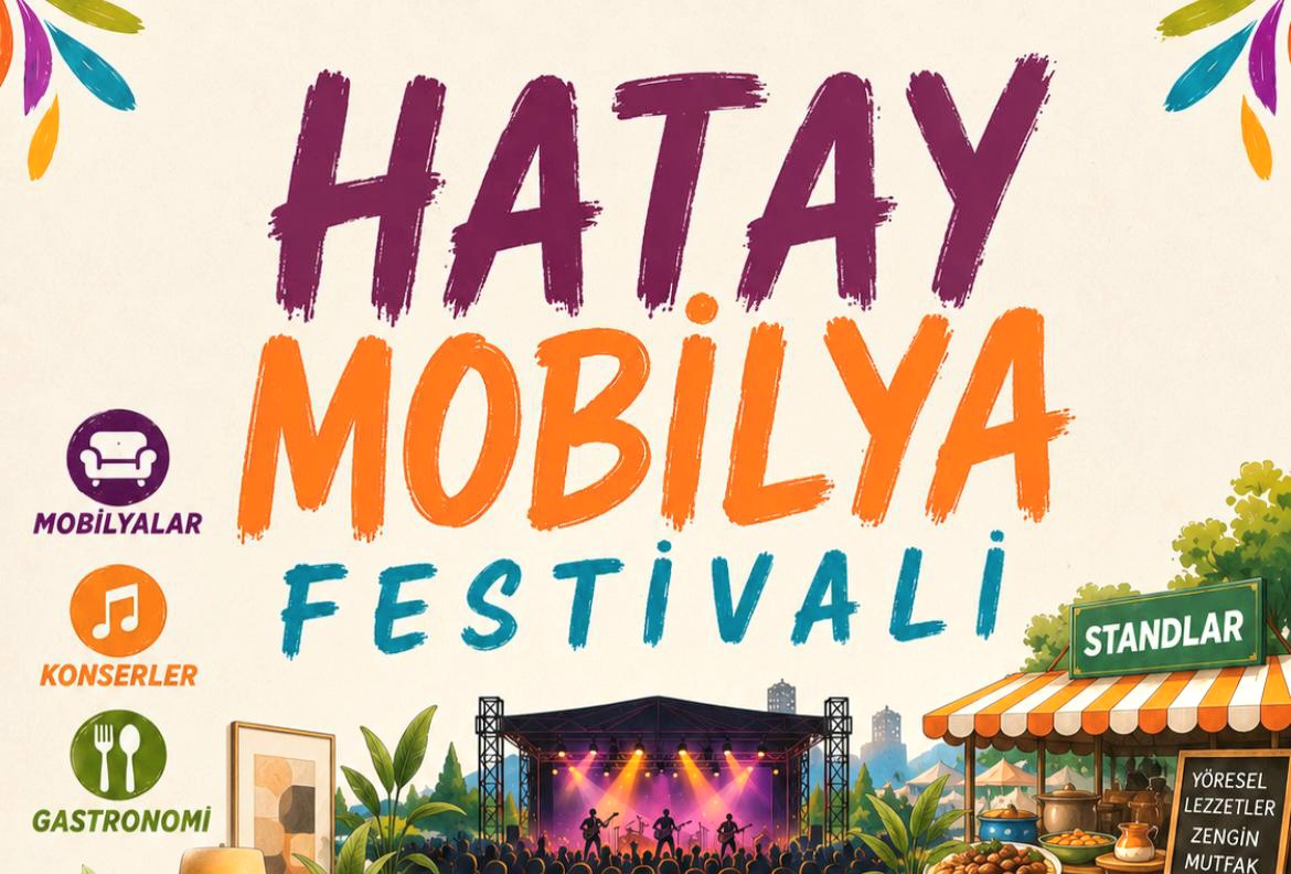 HATAY MOBİLYA FESTİVALİ KAPILARINI AÇIYOR: MOBİLYA, MÜZİK VE GASTRONOMİ AYNI ÇATI ALTINDA BULUŞACAK