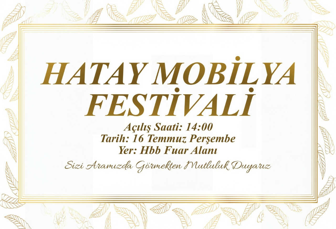 HATAY MOBİLYA FESTİVALİ KAPILARINI AÇIYOR: MOBİLYA, MÜZİK VE GASTRONOMİ AYNI ÇATI ALTINDA BULUŞACAK