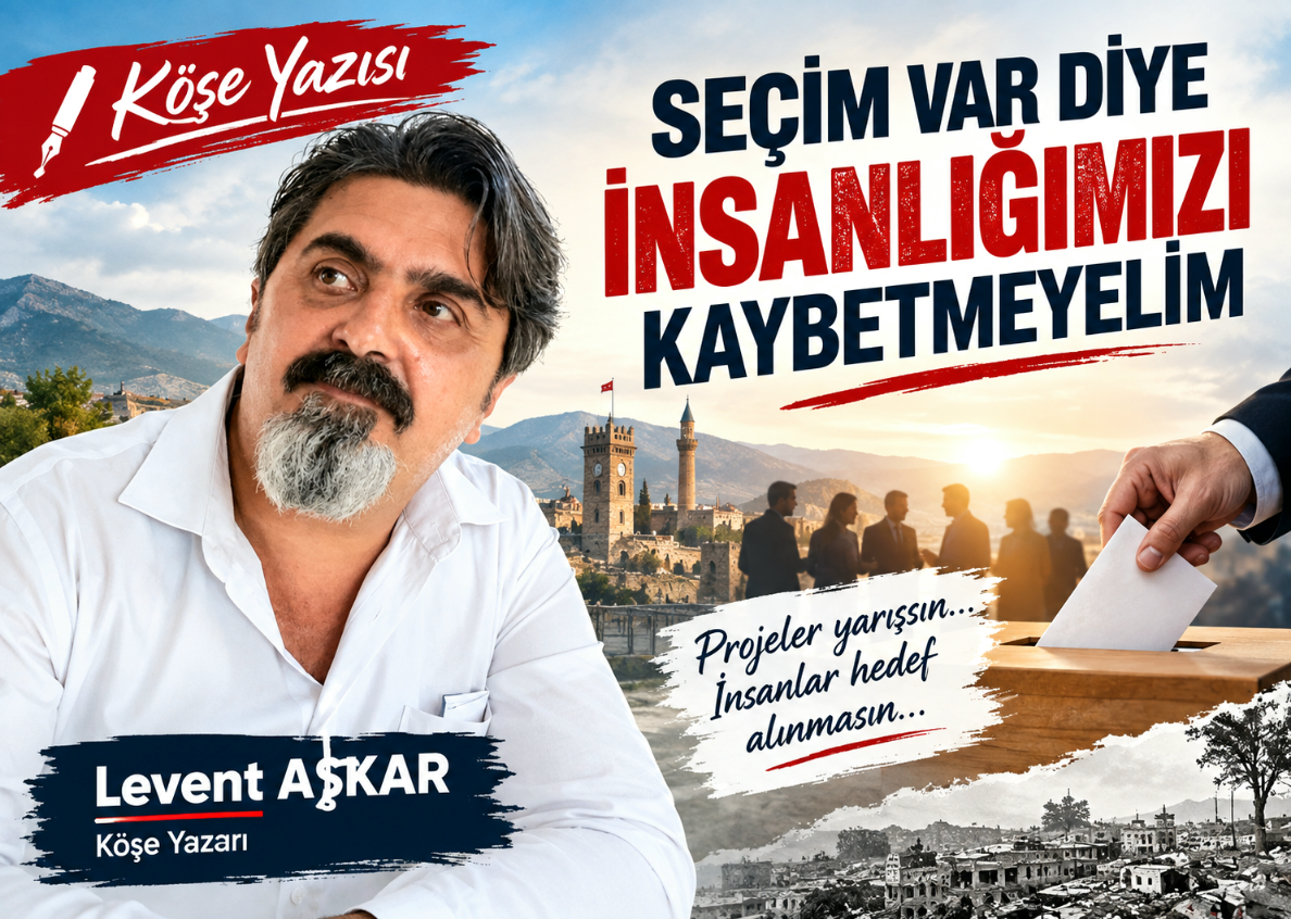 SEÇİM VAR DİYE İNSANLIĞIMIZI KAYBETMEYELİM